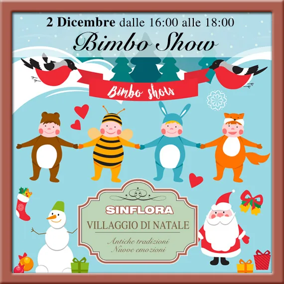 Locandina del Bimbo Show del Villaggio di Natale di Sinflora, 2 dicembre dalle 16.00 alle 18.00: quattro bambini disegnati vestiti da orsetto, ape, coniglio e volpe, con Babbo Natale e un pupazzo di neve