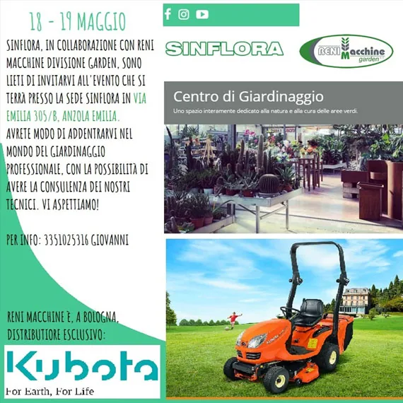 Locandina dell'evento con Reni Macchine divisione garden da Sinflora, il 18 e 19 maggio: l'invito, una fotografia della serra del centro di giardinaggio e un trattorino rasaerba Kubota